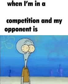 when i'm in a competition and my opponent is GIF Generator GIF meme template