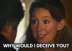 Elizabeth Holmes "Why Would I deceive You" meme template